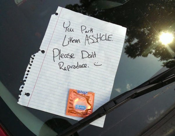 yes sir.you park like an asshole!